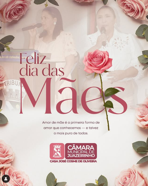 Câmara Municipal de Juazeirinho celebra o Dia das Mães com carinho e reconhecimento